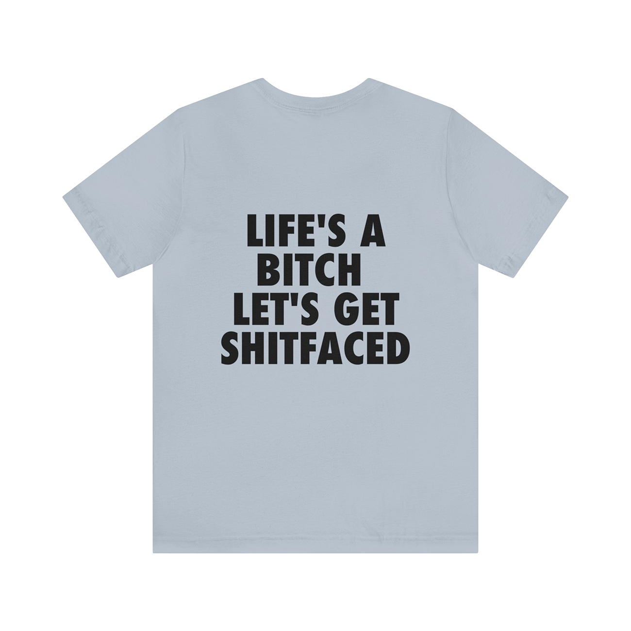LIFE'S A BITCH LET'S GET SHITFACED Unisex Jersey Short Sleeve Tee