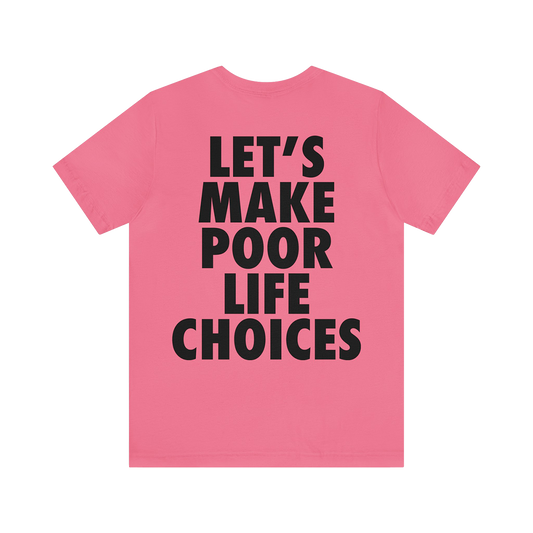 LET'S MAKE POOR LIFE CHOICES Unisex Jersey Short Sleeve Tee