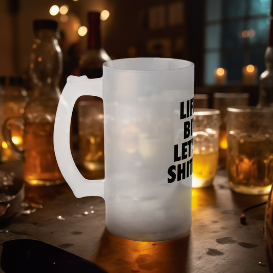 LIFE'S A BITCH Frosted Glass Beer Mug