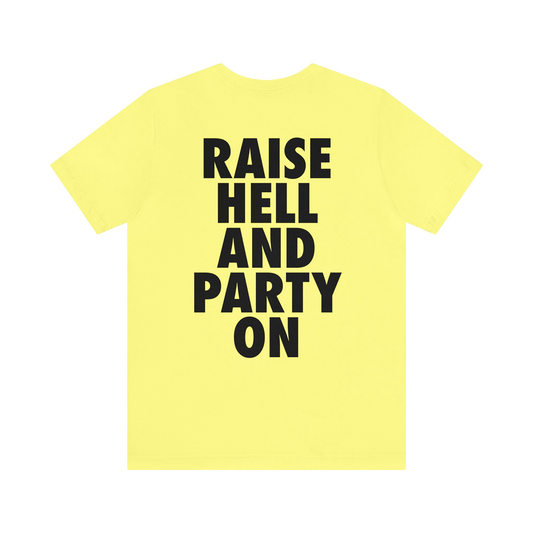 RAISE HELL AND PARTY ON Unisex Jersey Short Sleeve Tee