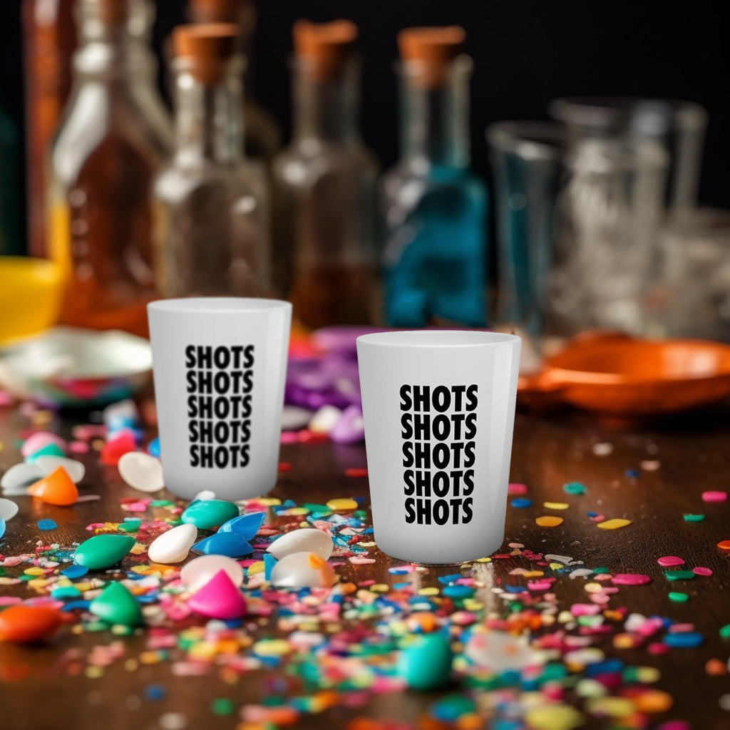 SHOTS SHOTS SHOTS SHOTS Shot Glass
