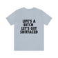 LIFE'S A BITCH LET'S GET SHITFACED Unisex Jersey Short Sleeve Tee