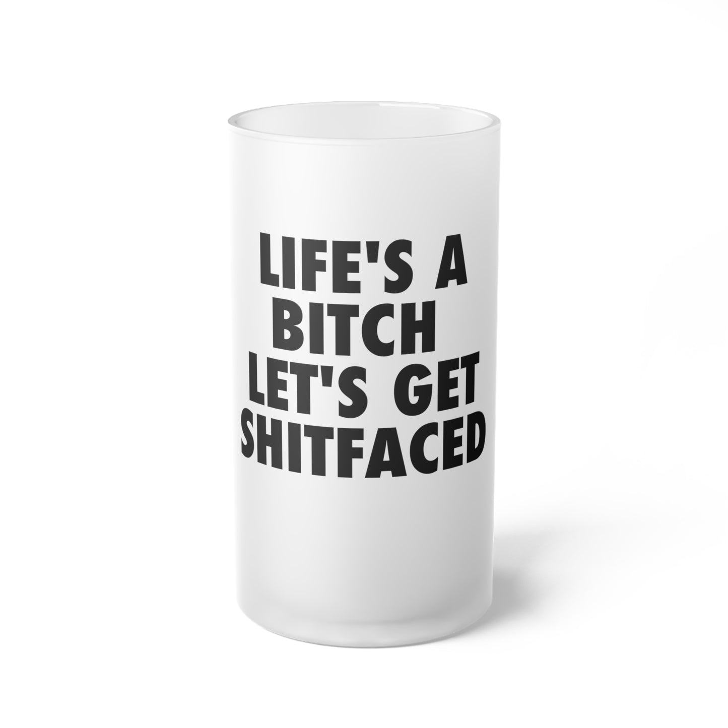 LIFE'S A BITCH Frosted Glass Beer Mug